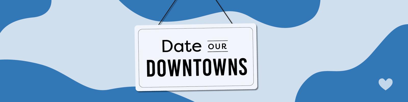 A two toned, abstract blue background beneath an illustrated hanging sign that reads: "Date Our Downtowns."
